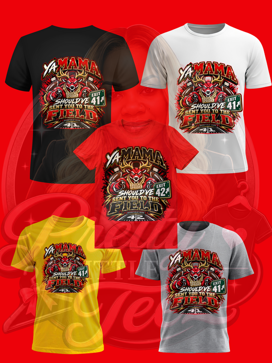 Ya Mama Should've Sent You to the Field T-shirt